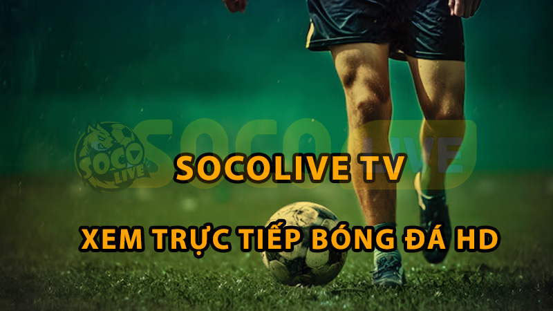 Web xem trực tiếp bóng đá Socolive TV